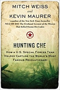 Hunting Che: How a U.S. Special Forces Team Helped Capture the Worlds Most Famous Revolution Ary (Paperback)