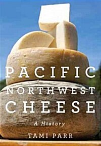Pacific Northwest Cheese: A History (Paperback)