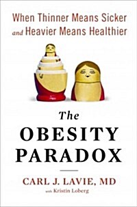 The Obesity Paradox: When Thinner Means Sicker and Heavier Means Healthier (Hardcover)