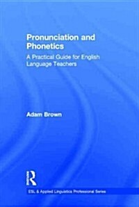 Pronunciation and Phonetics : A Practical Guide for English Language Teachers (Hardcover)
