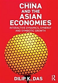 China and the Asian Economies : Interactive Dynamics, Synergy and Symbiotic Growth (Paperback)