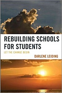 Rebuilding Schools for Students: Let the Change Begin (Hardcover)