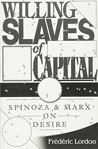 Willing Slaves of Capital : Spinoza and Marx on Desire (Paperback)