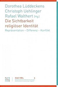 Die Sichtbarkeit Religioser Identitat: Reprasentation - Differenz - Konflikt (Paperback)