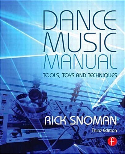 Dance Music Manual : Tools, Toys, and Techniques (Paperback, 3 New edition)