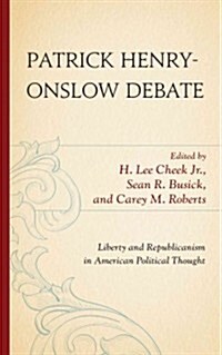 Patrick Henry-Onslow Debate: Liberty and Republicanism in American Political Thought (Hardcover)