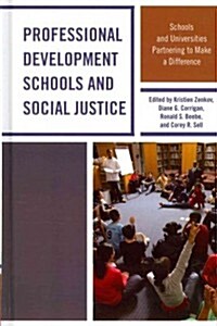 Professional Development Schools and Social Justice: Schools and Universities Partnering to Make a Difference (Hardcover)