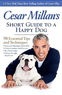 Cesar Millans Short Guide to a Happy Dog: 98 Essential Tips and Techniques (Paperback)