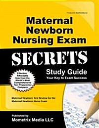 Maternal Newborn Nursing Exam Secrets Study Guide: Maternal Newborn Test Review for the Maternal Newborn Nurse Exam (Paperback)