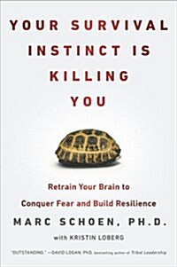 Your Survival Instinct Is Killing You: Retrain Your Brain to Conquer Fear and Build Resilience (Paperback)