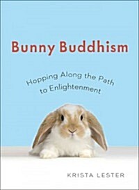 Bunny Buddhism: Hopping Along the Path to Enlightenment (Paperback)