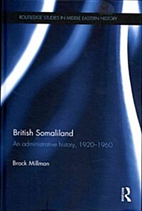 British Somaliland : An Administrative History, 1920-1960 (Hardcover)