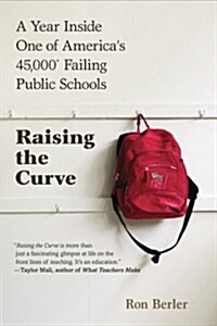 Raising the Curve: Teachers, Students-A True Portrayal of Classroom Life (Paperback)