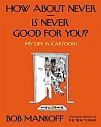 How about Never--Is Never Good for You?: My Life in Cartoons (Hardcover)