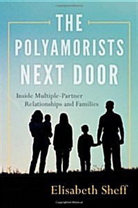 The Polyamorists Next Door: Inside Multiple-Partner Relationships and Families (Hardcover)