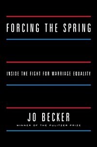 Forcing the Spring: Inside the Fight for Marriage Equality (Hardcover)