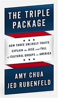 The Triple Package: How Three Unlikely Traits Explain the Rise and Fall of Cultural Groups in America (Hardcover)
