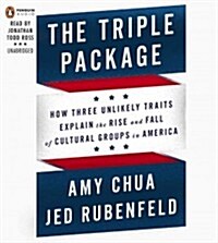 The Triple Package: How Three Unlikely Traits Explain the Rise and Fall of Cultural Groups in America (Audio CD)