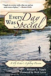 Every Day Was Special: A Fly Fishers Lifelong Passion (Paperback)