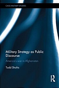 Military Strategy as Public Discourse : Americas War in Afghanistan (Hardcover)