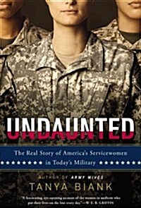 Undaunted: The Real Story of Americas Servicewomen in Todays Military (Paperback)