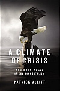 A Climate of Crisis: America in the Age of Environmentalism (Hardcover)