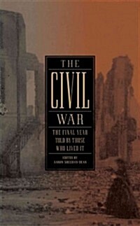 The Civil War: The Final Year Told by Those Who Lived It (Loa #250) (Hardcover)