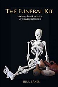 The Funeral Kit: Mortuary Practices in the Archaeological Record (Paperback)