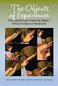The Objects of Experience: Transforming Visitor-Object Encounters in Museums (Paperback)