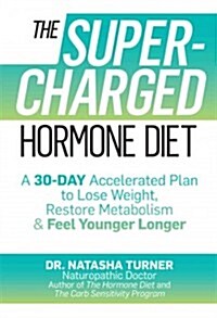 The Supercharged Hormone Diet: A 30-Day Accelerated Plan to Lose Weight, Restore Metabolism, and Feel Younger Longer (Hardcover)