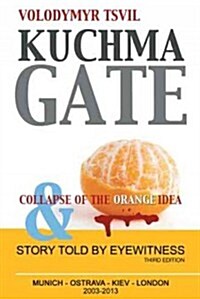 Kuchmagate: And Collapse of the Orange Idea (Hardcover)