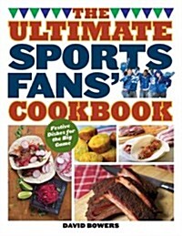 The Ultimate Sports Fans Cookbook: Festive Recipes for Inside the Home and Outside the Stadium (Paperback)