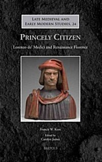 Princely Citizen: Lorenzo de Medici and Renaissance Florence (Hardcover)