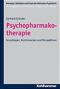 Psychopharmakotherapie: Grundlagen, Kontroversen Und Perspektiven (Paperback)
