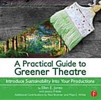 A Practical Guide to Greener Theatre : Introduce Sustainability into Your Productions (Paperback)