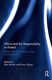 Africa and the Responsibility to Protect : Article 4(h) of the African Union Constitutive Act (Hardcover)