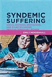 Syndemic Suffering: Social Distress, Depression, and Diabetes Among Mexican Immigrant Wome (Paperback)