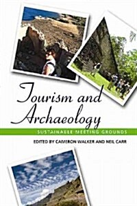 Tourism and Archaeology: Sustainable Meeting Grounds (Hardcover)