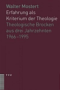 Erfahrung ALS Kriterium Der Theologie: Theologische Brocken Aus Drei Jahrzehnten (1966-1995) (Paperback)