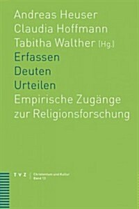 Erfassen - Deuten - Urteilen: Empirische Zugange Zur Religionsforschung (Paperback)