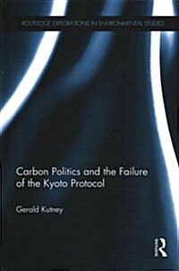 Carbon Politics and the Failure of the Kyoto Protocol (Hardcover)