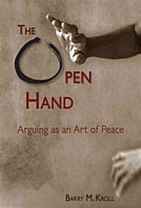The Open Hand: Arguing as an Art of Peace (Paperback)