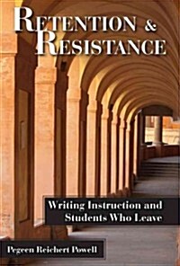 Retention and Resistance: Writing Instruction and Students Who Leave (Paperback)