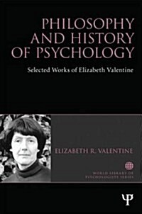 Philosophy and History of Psychology : Selected Works of Elizabeth Valentine (Hardcover)