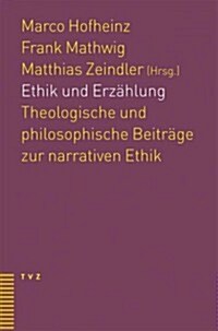 Ethik Und Erzahlung: Theologische Und Philosophische Beitrage Zur Narrativen Ethik (Paperback)