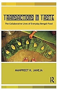 Transactions in Taste : The Collaborative Lives of Everyday Bengali Food (Paperback)