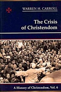 The Crisis of Christendom: 1815-2005: A History of Christendom (Vol. 6)Volume 6 (Paperback)