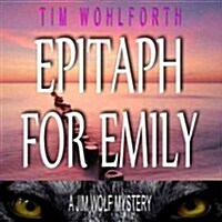 Epitaph for Emily Lib/E: A Jim Wolf Mystery (Audio CD, Library)