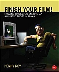 Finish Your Film! Tips and Tricks for Making an Animated Short in Maya (Paperback)