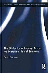 The Dialectics of Inquiry Across the Historical Social Sciences (Hardcover)